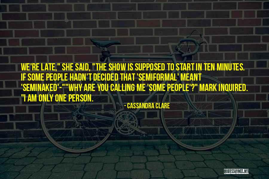 You're Only One Person Quotes By Cassandra Clare You're Only One Person Quotes By Cassandra Clare