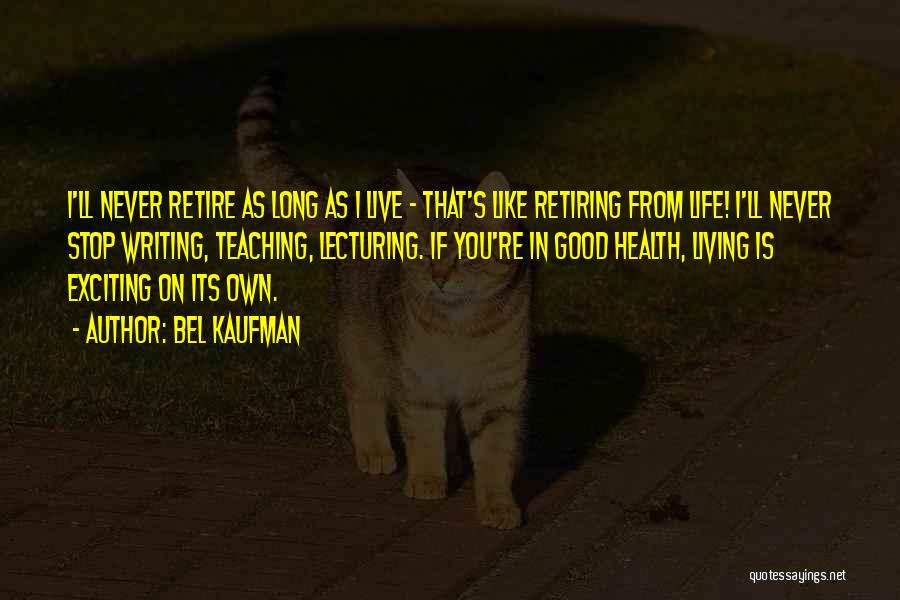 You're Retiring Quotes By Bel Kaufman