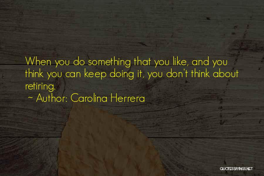 You're Retiring Quotes By Carolina Herrera