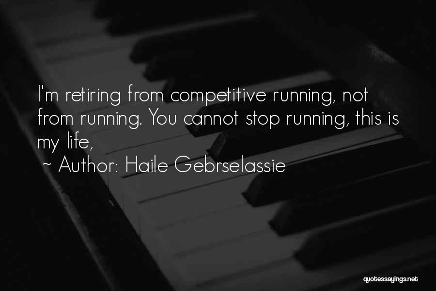 You're Retiring Quotes By Haile Gebrselassie