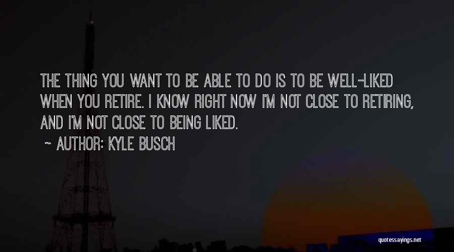 You're Retiring Quotes By Kyle Busch