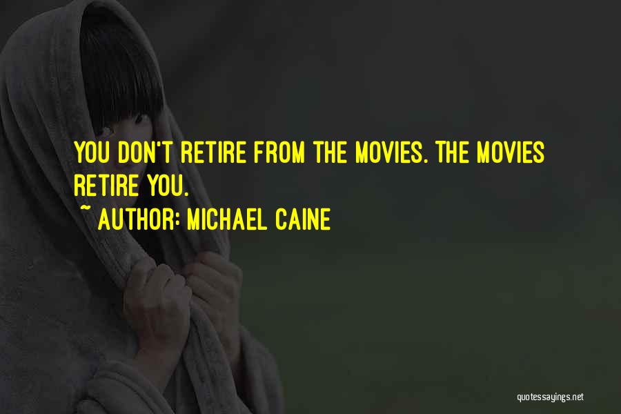 You're Retiring Quotes By Michael Caine
