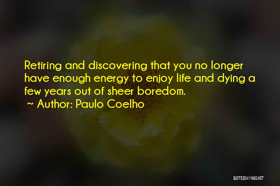 You're Retiring Quotes By Paulo Coelho