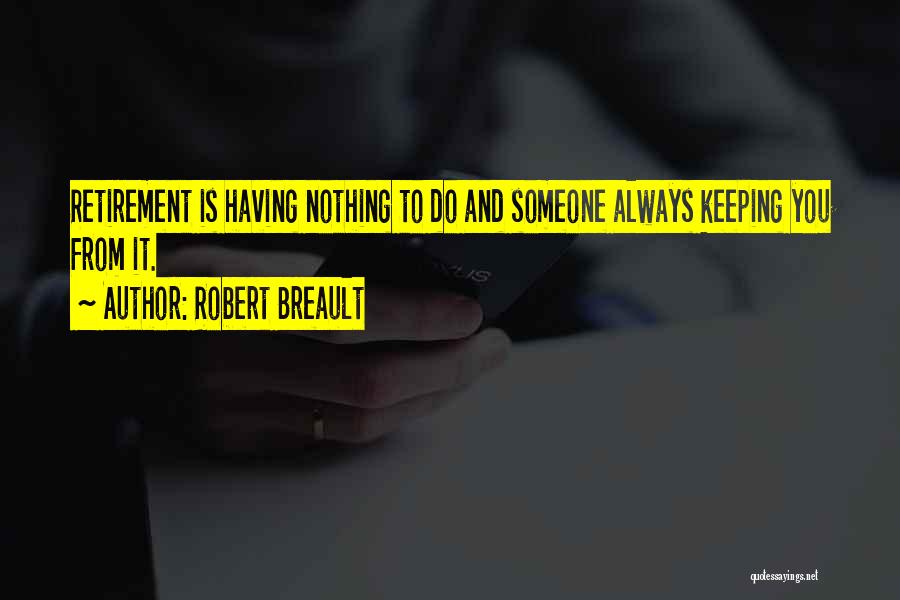 You're Retiring Quotes By Robert Breault