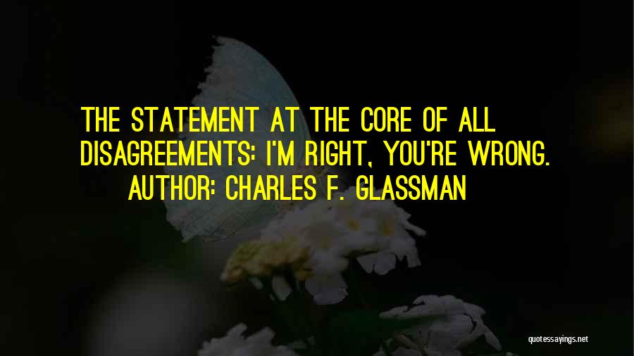 You're Right I'm Wrong Quotes By Charles F. Glassman