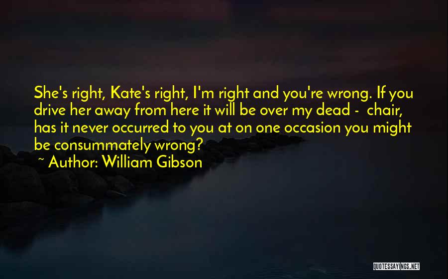 You're Right I'm Wrong Quotes By William Gibson