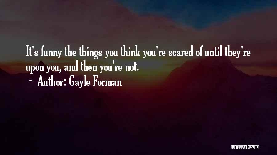 You're Scared Quotes By Gayle Forman