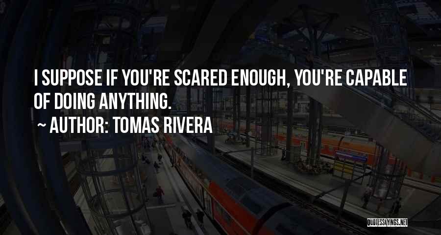 You're Scared Quotes By Tomas Rivera