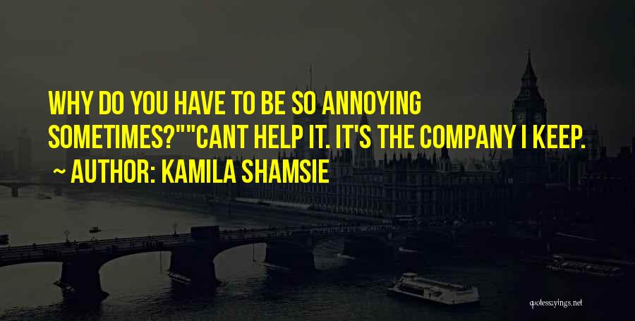 You're So Annoying Quotes By Kamila Shamsie