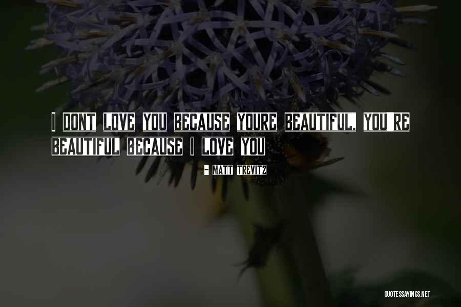 Youre So Beautiful My Love Quotes By Matt Trevitz Youre So Beautiful My Love Quotes By Matt Trevitz
