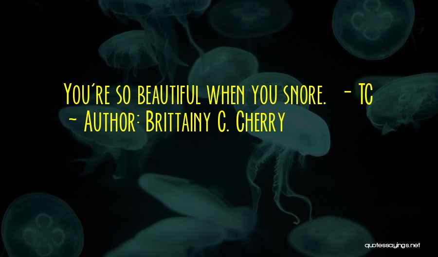 You're So Beautiful Quotes By Brittainy C. Cherry