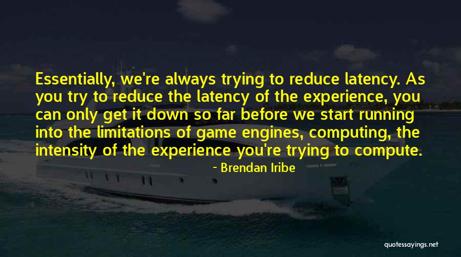 You're So Far Quotes By Brendan Iribe You're So Far Quotes By Brendan Iribe