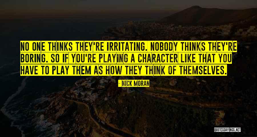 You're So Irritating Quotes By Nick Moran You're So Irritating Quotes By Nick Moran