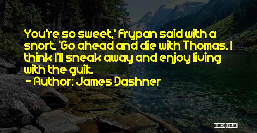 You're So Sweet Quotes By James Dashner