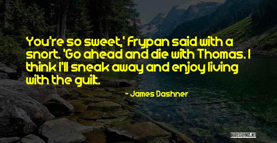 You're So Sweet Quotes By James Dashner