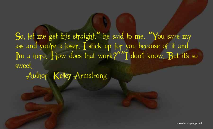 You're So Sweet Quotes By Kelley Armstrong