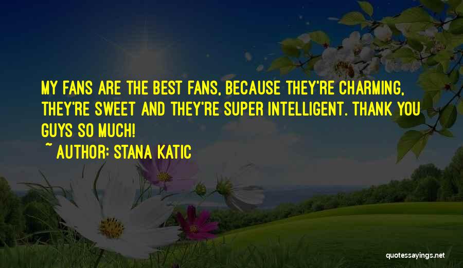 You're So Sweet Quotes By Stana Katic