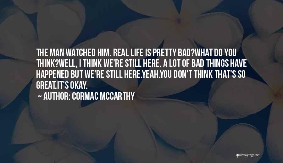 You're Still Here Quotes By Cormac McCarthy