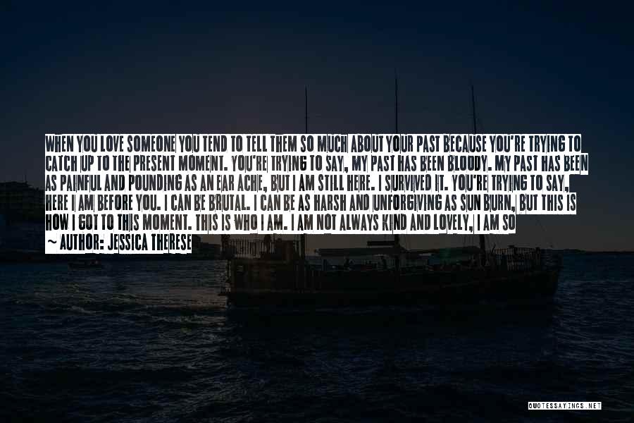 You're Still Here Quotes By Jessica Therese