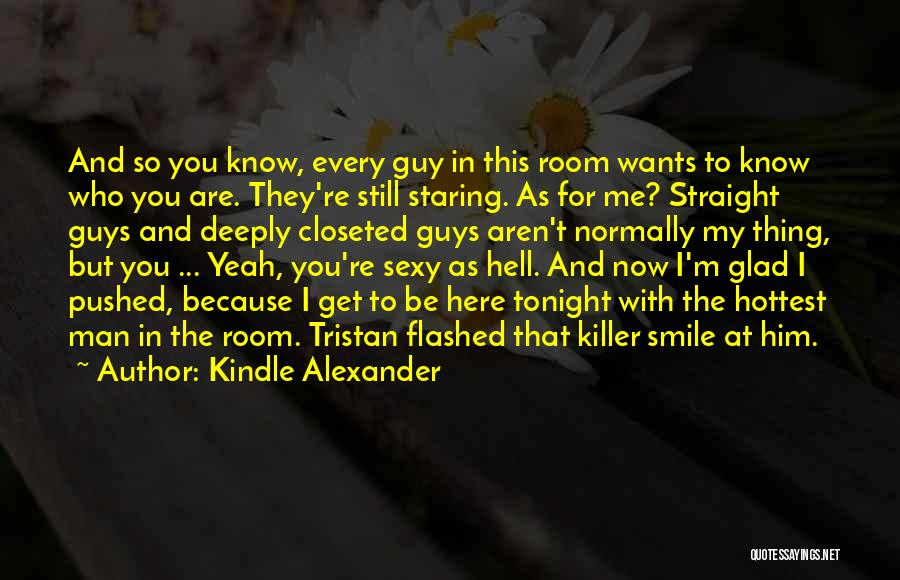 You're Still Here Quotes By Kindle Alexander