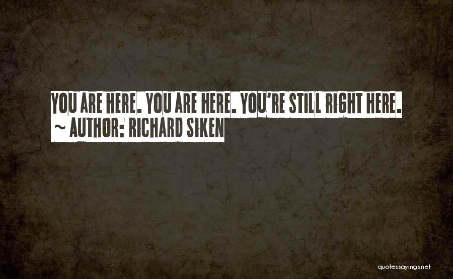 You're Still Here Quotes By Richard Siken