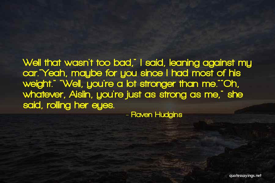 You're Strong Quotes By Raven Hudgins