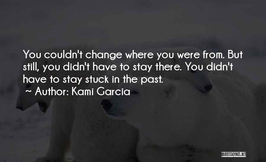 You're Stuck In The Past Quotes By Kami Garcia