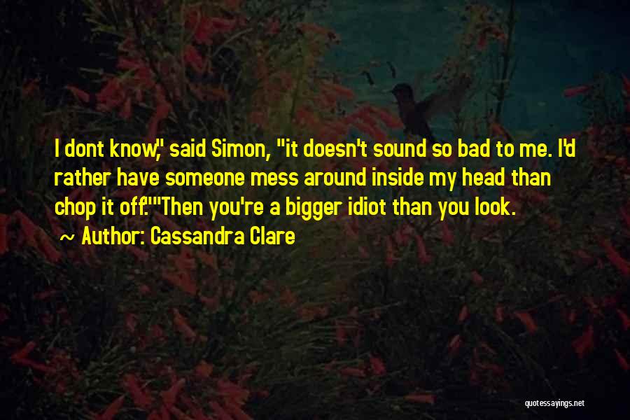 You're Such An Idiot Quotes By Cassandra Clare