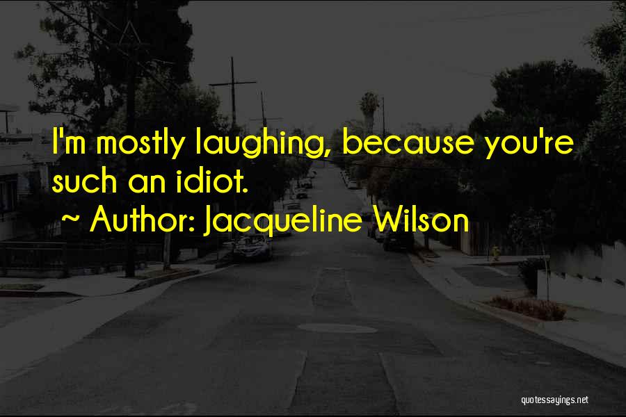 You're Such An Idiot Quotes By Jacqueline Wilson