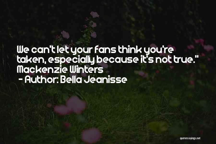 You're Taken Quotes By Bella Jeanisse