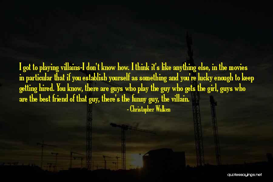 You're The Best Girl Quotes By Christopher Walken You're The Best Girl Quotes By Christopher Walken