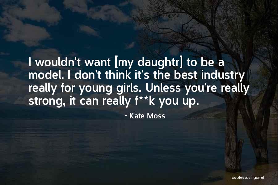 You're The Best Girl Quotes By Kate Moss You're The Best Girl Quotes By Kate Moss