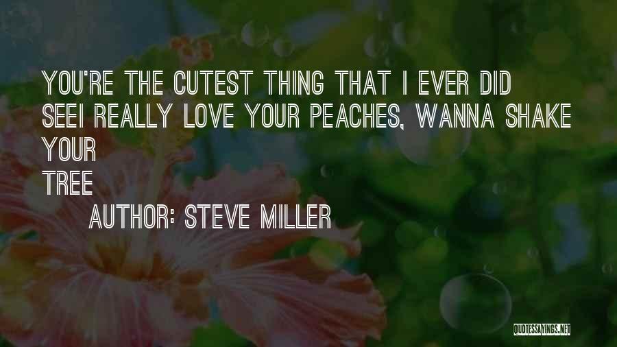 You're The Cutest Quotes By Steve Miller