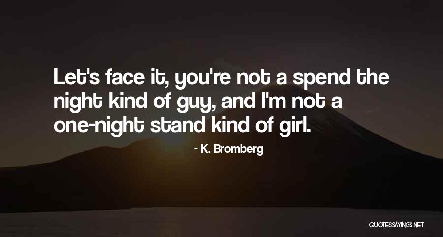 You're The Kind Of Girl Quotes By K. Bromberg You're The Kind Of Girl Quotes By K. Bromberg