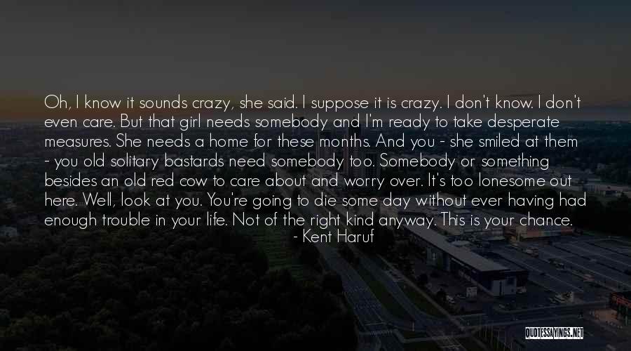 You're The Kind Of Girl Quotes By Kent Haruf You're The Kind Of Girl Quotes By Kent Haruf
