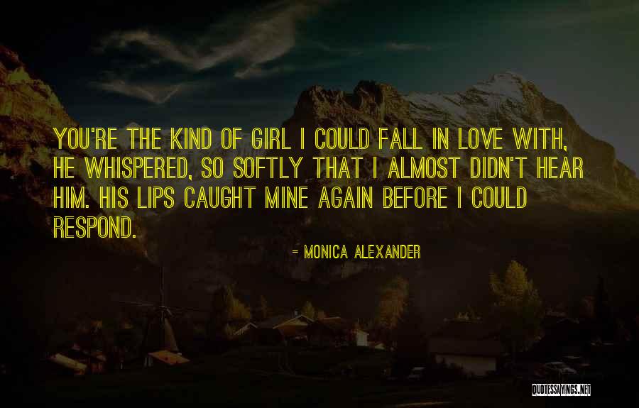 You're The Kind Of Girl Quotes By Monica Alexander