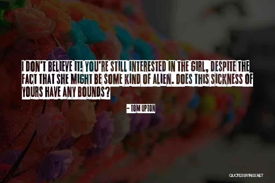 You're The Kind Of Girl Quotes By Tom Upton You're The Kind Of Girl Quotes By Tom Upton