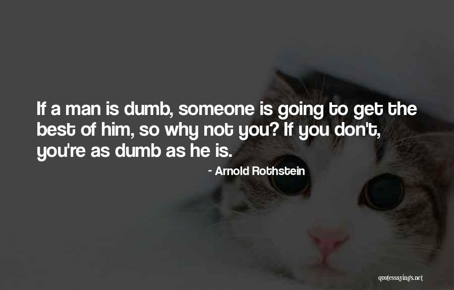 You're The Man Quotes By Arnold Rothstein