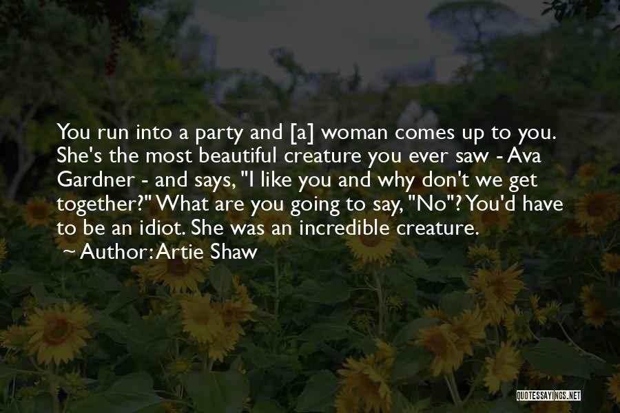 You're The Most Beautiful Woman Quotes By Artie Shaw