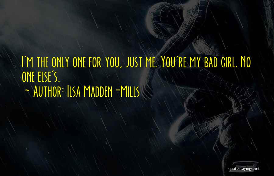 You're The Only Girl For Me Quotes By Ilsa Madden-Mills