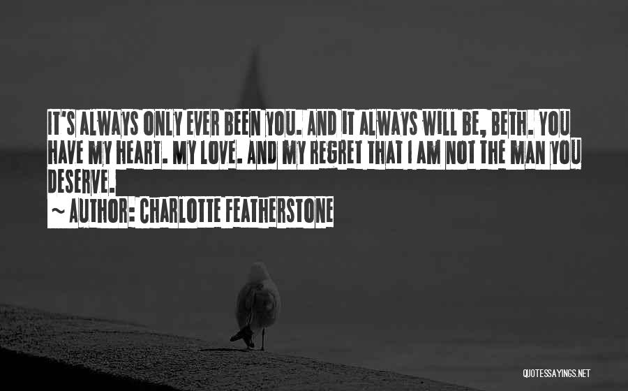 You're The Only Man I Love Quotes By Charlotte Featherstone