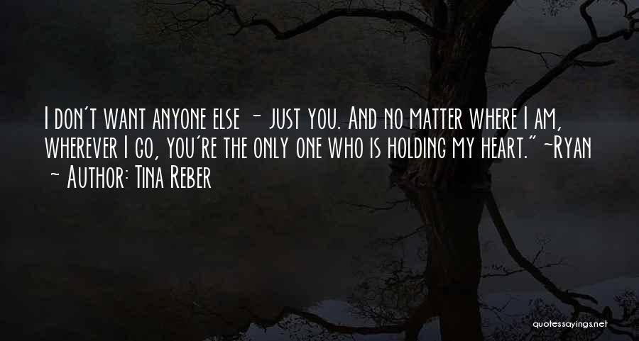 You're The Only One I Want Quotes By Tina Reber