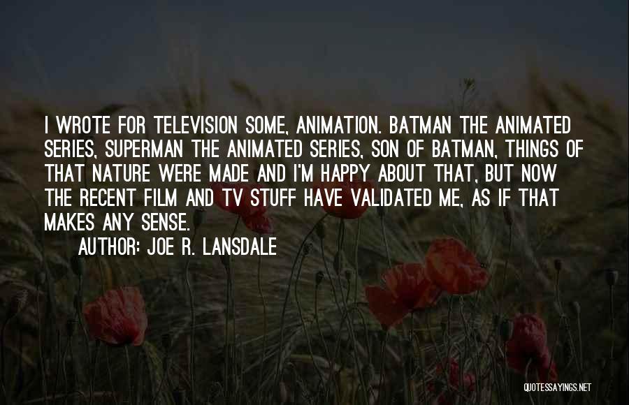 You're The Only One Who Makes Me Happy Quotes By Joe R. Lansdale