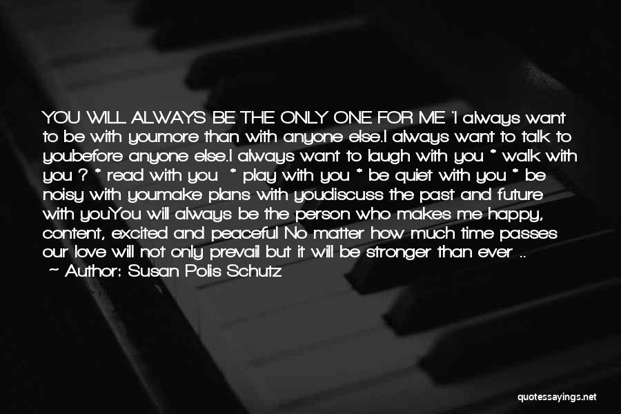 You're The Only One Who Makes Me Happy Quotes By Susan Polis Schutz