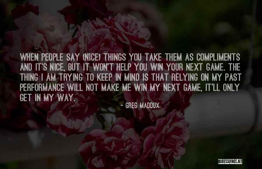 You're The Only Thing On My Mind Quotes By Greg Maddux You're The Only Thing On My Mind Quotes By Greg Maddux