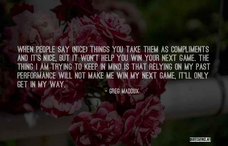 You're The Only Thing On My Mind Quotes By Greg Maddux