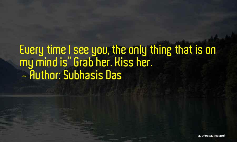 You're The Only Thing On My Mind Quotes By Subhasis Das