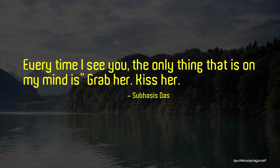 You're The Only Thing On My Mind Quotes By Subhasis Das