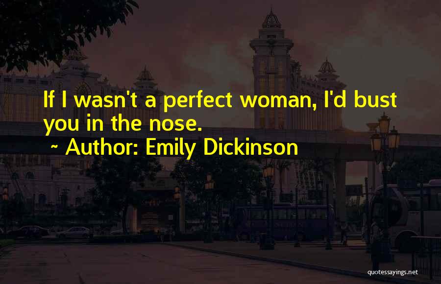 You're The Perfect Woman Quotes By Emily Dickinson