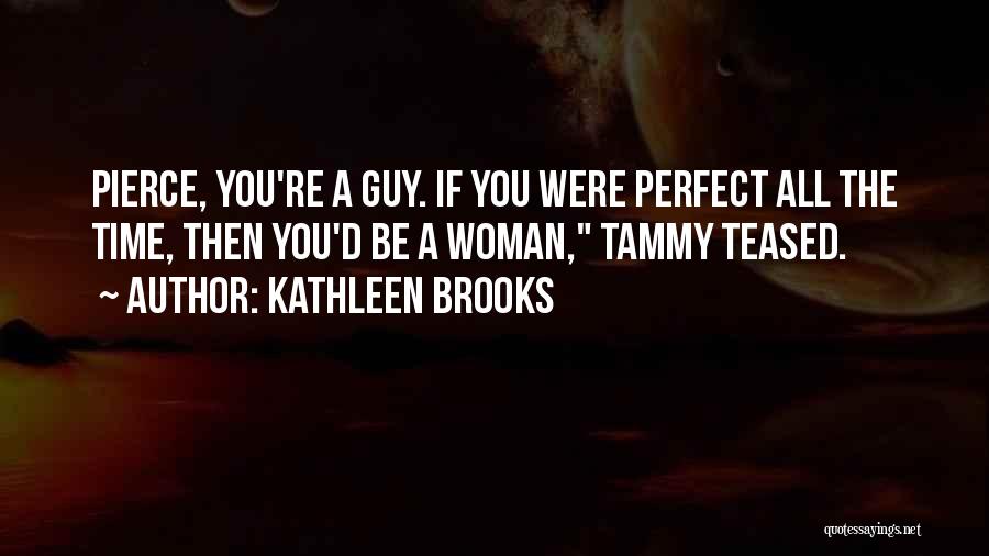 You're The Perfect Woman Quotes By Kathleen Brooks